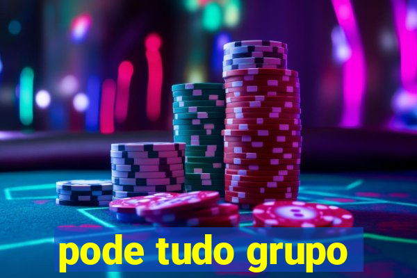 pode tudo grupo